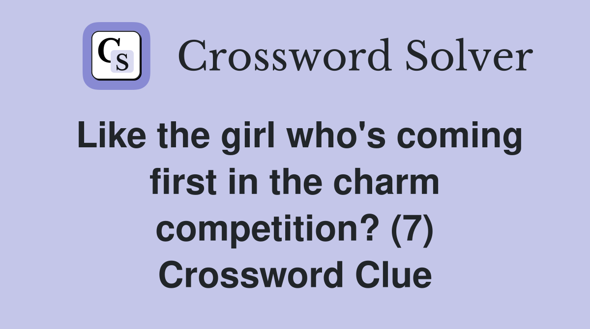 Like the girl who's coming first in the charm competition? (7